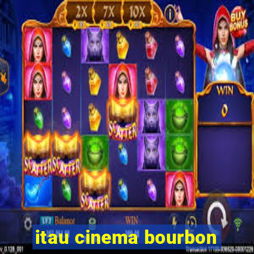 itau cinema bourbon